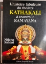 L'histoire Fabuleuse du Theatre Kathakali a Travers le Ramayana.