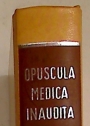 Opuscula Medica Inaudita: I. De Lithiasi. II. De Febribus. III. De Humoribus Galeni. IV. De Peste.