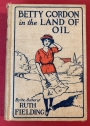 Betty Gordon in the Land of Oil or the Farm That Was Worth a Fortune.