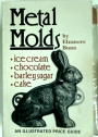 Metal Molds: Ice Cream, Chocolate, Barley Sugar & Cake.
