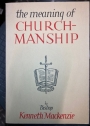 The Meaning of Churchmanship: A Guide to the Doctrine, History and Approved Practice of the Anglican Church. New Edition.