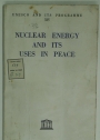 Nuclear Energy and Its Uses in Peace.