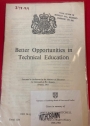 Better Opportunities in Technical Education: Presented to Parliament by the Ministry of Education by Command of Her Majesty January, 1961. (Cmnd 1254)