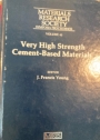 Very High Strength Cement-Based Materials: Symposium Held November 27-28, 1984, Boston, Massachusetts.