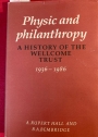 Physic and Philanthropy: A History of the Wellcome Trust 1936 - 1986.