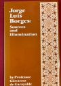 Jorge Luis Borges: Sources and Illumination.