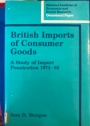 British Imports of Consumer Goods: A Study of Import Penetration 1974 - 1985.