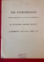 The Entrepreneur. Papers Presented at the Annual Conference of the Economic History Society, Cambridge 1957.