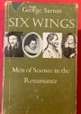 Six Wings. Men of Science in the Renaissance.