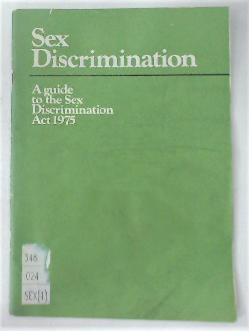 Sex Discrimination. A Guide to the Sex Discrimination Act 1975.