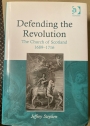 Defending the Revolution. The Church of Scotland 1689 - 1716.