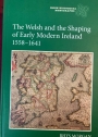 The Welsh and the Shaping of Early Modern Ireland 1558 - 1641.