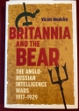 Britannia and the Bear. The Anglo- Russian Intelligence Wars 1917 - 1929.
