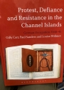 Protest, Defiance and Resistance in the Channel Islands. German Occupation, 1940 - 45.