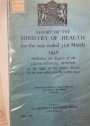 Report of the Ministry of Health for the Year Ended 31st March 1946 Including the Report of the Chief Medical Officer on the State of the Public Health for the Year Ended 31st Dec 1945.