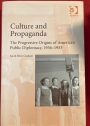 Culture and Propaganda. The Progressive Origins of American Public Diplomacy, 1936 - 1953.