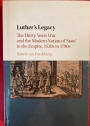 Luther's Legacy: The Thirty Years War and the Modern Notion of 'State' in the Empire, 1530s to 1790s.