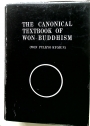 The Canonical Textbook of Won Buddhism. (Won Pulkyo Kyonjun)