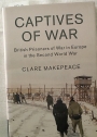 Captives of War: British Prisoners of War in Europe in the Second World War.