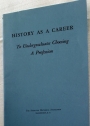 History as a Career: To Undergraduates Choosing a Profession.