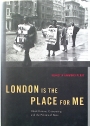 London is the Place for Me: Black Britons, Citizenship and the Politics of Race.