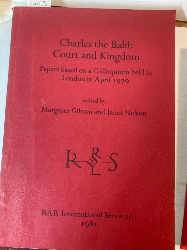 Charles the Bald: Court and Kingdom. Papers Based on a Colloquium Held in London in April 1979.