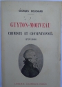 Guyton-Morveau. Chimiste et Conventionnel. (1737 - 1816).