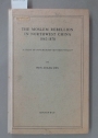 The Moslem Rebellion in Northwest Chnia, 1862 - 1878. A Study of Government Minority Policy.