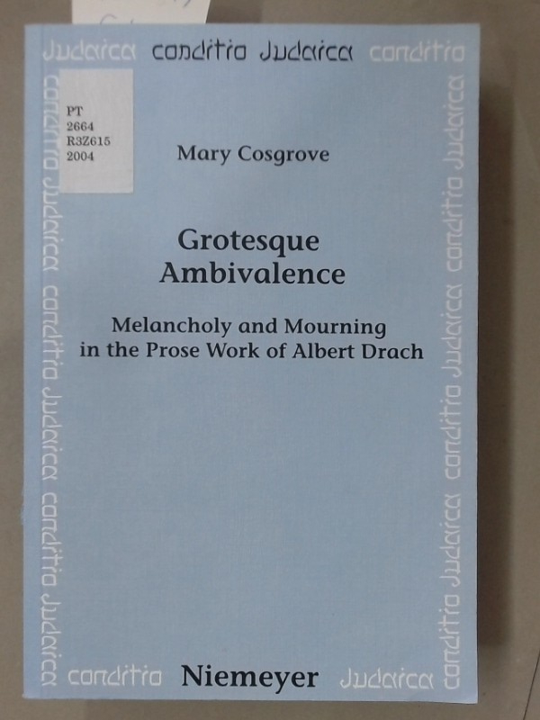 Grotesque Ambivalence. Melancholy and Mourning in the Prose Work of Albert Drach.