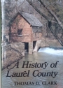 A History of Laurel County an Account of the Emergence of a Frontier Kentucky Appalachian Community into a Modern Commercial-Industrial Rural-Urban Center.