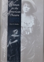 Women in the American Theatre: Actresses and Audiences, 1790 - 1870.