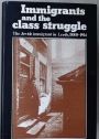 Immigrants and the Class Struggle: The Jewish Immigrant in Leeds, 1880-1914.