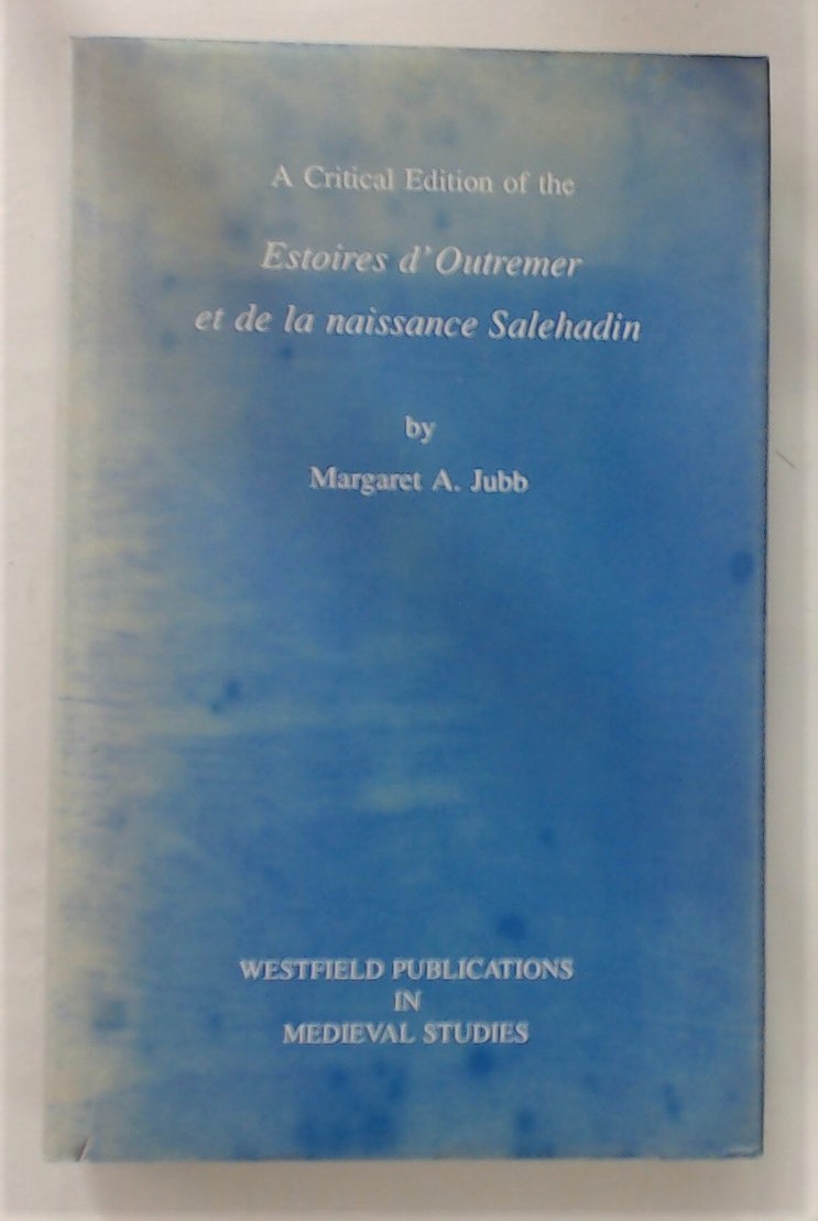 A Critical Edition of the Estoires d\'Outreme et De La Naissance Salehadin.