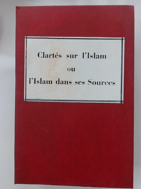Clartés sur l\'Islam; ou, l\'Islam dans ses Sources.