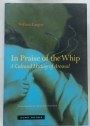 In Praise of the Whip. A Cultural History of Arousal.