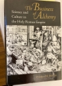 The Business of Alchemy. Science and Culture in the Holy Roman Empire.