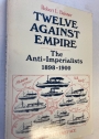 Twelve against Empire: The Anti-Imperialists, 1898 - 1900.