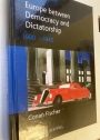 Europe between Democracy and Dictatorship: 1900 - 1945.