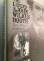 The Legend of John Wilkes Booth: Myth, Memory, and a Mummy.