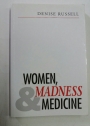 Women, Madness and Medicine.