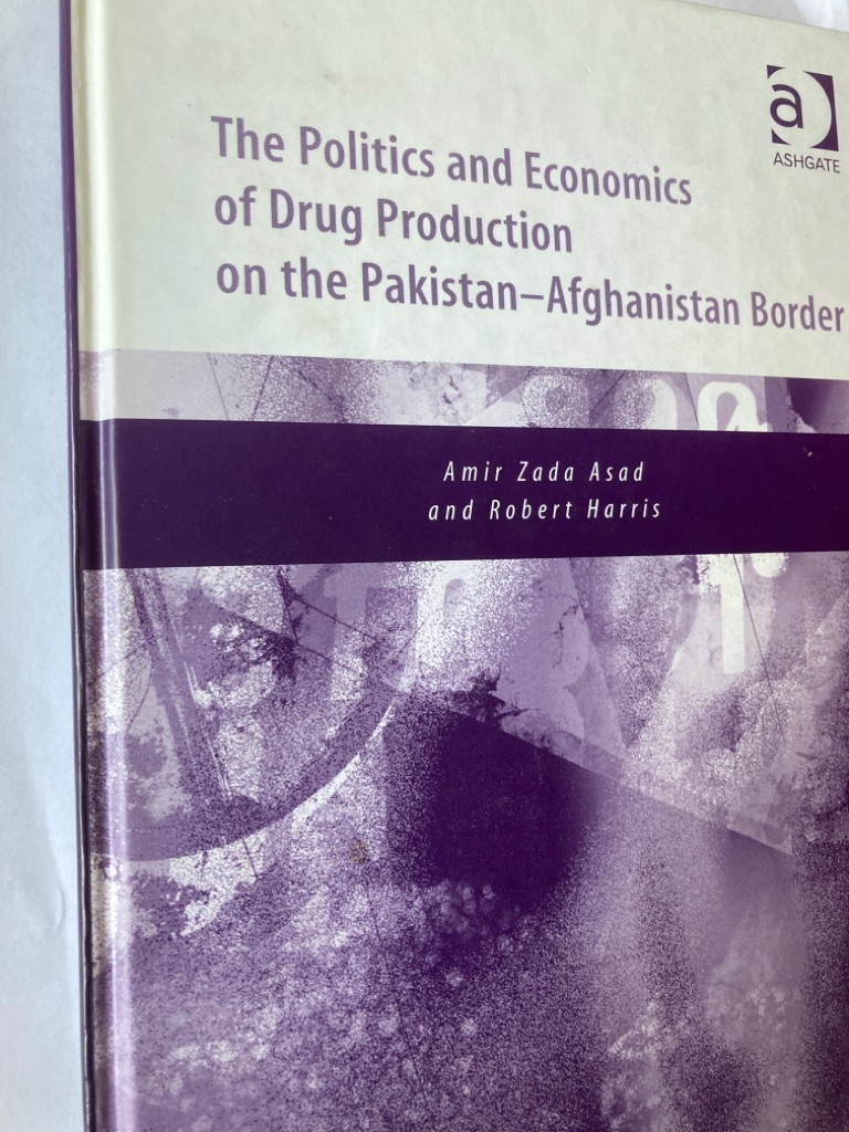 The Politics and Economics of Drug Production on the Pakistan Afghanistan Border: Implications for a Globalized World.