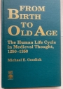 From Birth to Old Age. The Human Life Cycle in Medieval Thought, 1250 - 1350.
