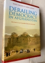Derailing Democracy in Afghanistan - Elections in an Unstable Political Landscape.