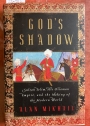 God's Shadow: Sultan Selim, His Ottoman Empire, and the Making of the Modern World.
