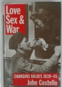 Love Sex and War. Changing Values 1939 - 45.
