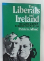 The Liberals and Ireland. The Ulster Question in British Politics to 1914.