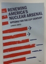 Renewing America's Nuclear Arsenal. Options for the 21st Century.