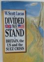 Divided We Stand. Britain, the US and the Suez Crisis.