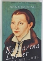 Katharina Luther. Nun, Rebel, Wife.
