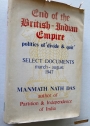 End of the British-Indian Empire: Politics of "Divide and Quit." Select Documents, March-August 1947. Volume 1 (Not more published).